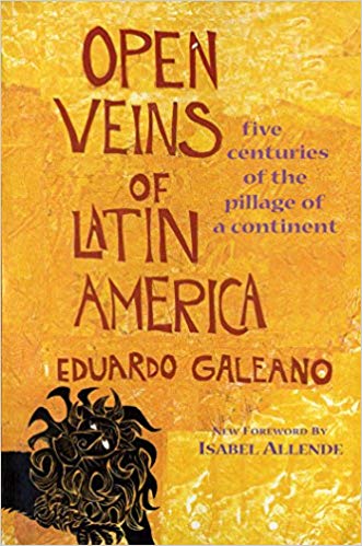 Open Veins of Latin America: Five Centuries of the Pillage of a Continent