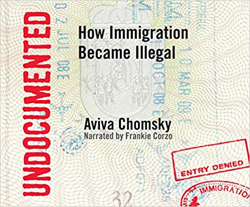 Undocumented: How Immigration Became Illegal